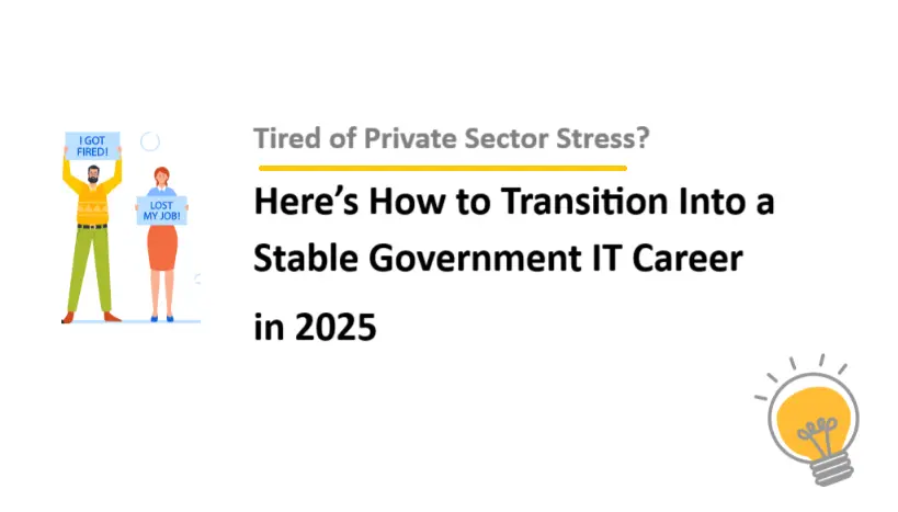 Tired of Private Sector Stress? Here’s How to Transition Into a Stable Government IT Career in 2025